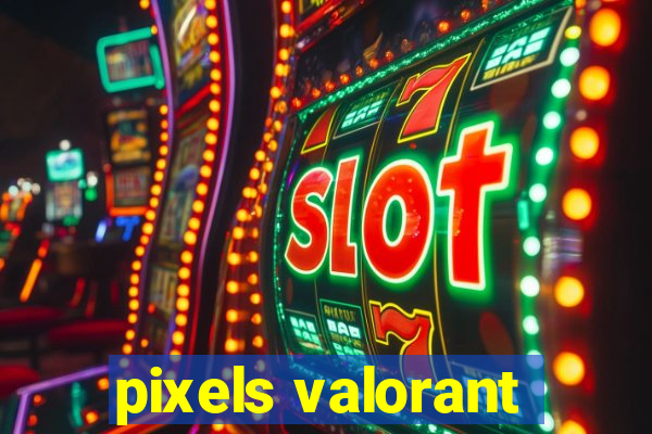 pixels valorant